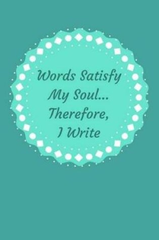 Cover of Words Satisfy My Soul... Therefore, I Write