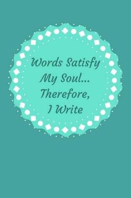 Book cover for Words Satisfy My Soul... Therefore, I Write