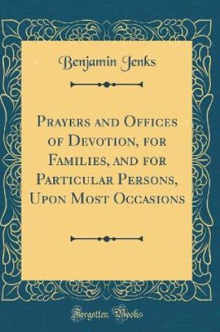 Cover of Prayers and Offices of Devotion, for Families, and for Particular Persons, Upon Most Occasions (Classic Reprint)