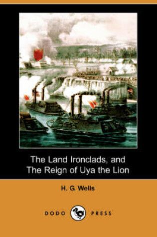 Cover of The Land Ironclads, and the Reign of Uya the Lion (Dodo Press)