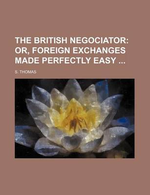 Book cover for The British Negociator; Or, Foreign Exchanges Made Perfectly Easy