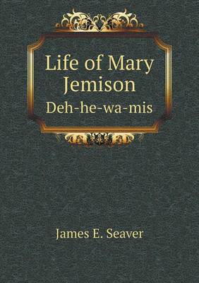 Book cover for Life of Mary Jemison Deh-he-wa-mis