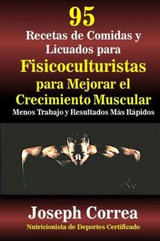 Cover of 95 Recetas de Comidas y Licuados para Fisicoculturistas para Mejorar el Crecimiento Muscular