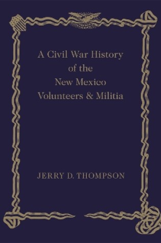 Cover of A Civil War History of the New Mexico Volunteers and Militia