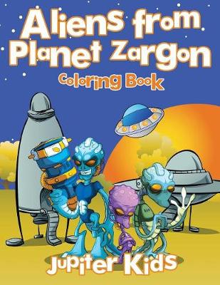 Book cover for Aliens from Planet Zargon Coloring Book
