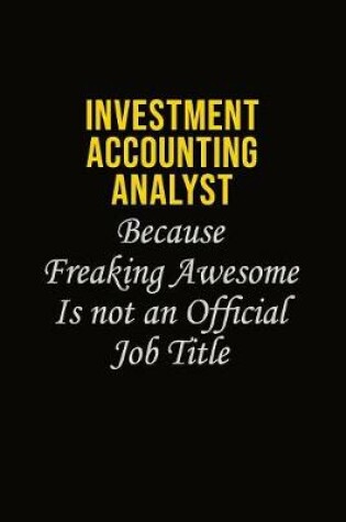 Cover of Investment Accounting Analyst Because Freaking Awesome Is Not An Official Job Title
