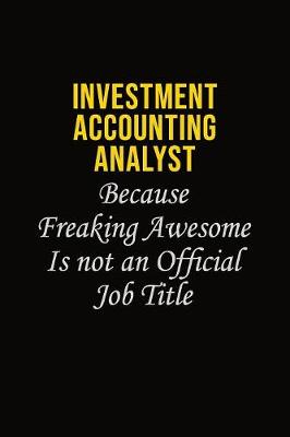 Book cover for Investment Accounting Analyst Because Freaking Awesome Is Not An Official Job Title