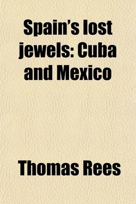 Book cover for Spain's Lost Jewels; Cuba and Mexico