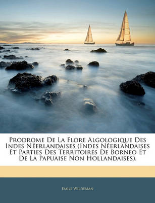 Book cover for Prodrome de la Flore Algologique Des Indes Neerlandaises (Indes Neerlandaises Et Parties Des Territoires de Borneo Et de la Papuaise Non Hollandaises).