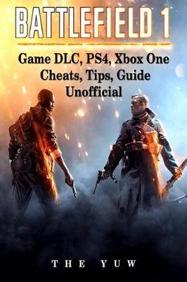 Book cover for Battlefield 1 Game DLC, Ps4, Xbox One Cheats, Tips, Guide Unofficial