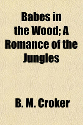 Cover of Babes in the Wood; A Romance of the Jungles