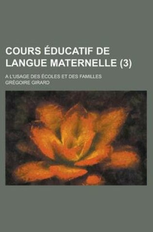 Cover of Cours Educatif de Langue Maternelle; A L'Usage Des Ecoles Et Des Familles (3)