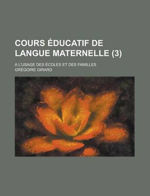 Book cover for Cours Educatif de Langue Maternelle; A L'Usage Des Ecoles Et Des Familles (3)