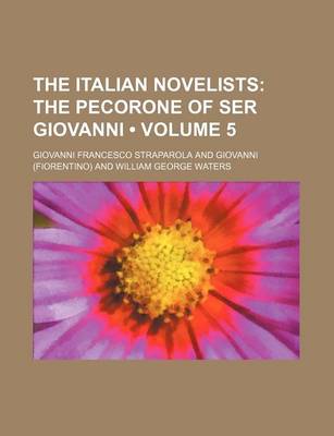 Book cover for The Italian Novelists (Volume 5); The Pecorone of Ser Giovanni