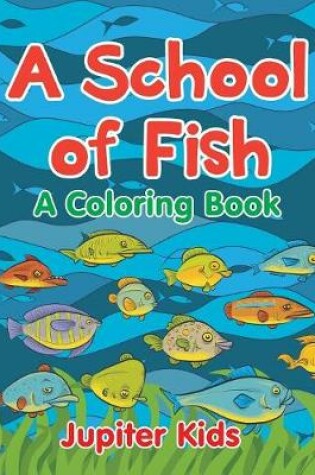 Cover of A School of Fish (A Coloring Book)