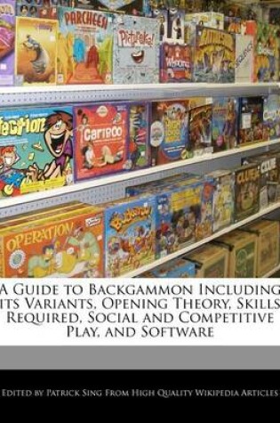 Cover of A Guide to Backgammon Including Its Variants, Opening Theory, Skills Required, Social and Competitive Play, and Software