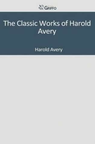 Cover of The Classic Works of Harold Avery