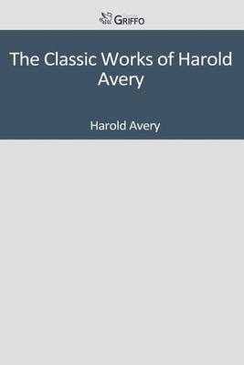 Book cover for The Classic Works of Harold Avery