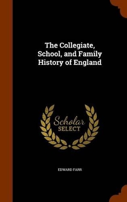 Book cover for The Collegiate, School, and Family History of England