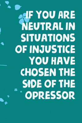 Cover of If You Are Neutral In Situations Of Injustice You Have Chosen The Side Of The Opressor