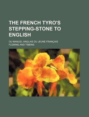 Book cover for The French Tyro's Stepping-Stone to English; Ou Manuel Anglais Du Jeune Francais