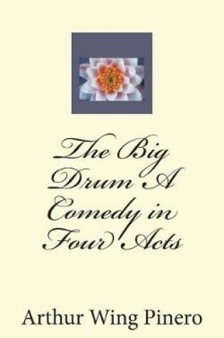 Cover of The Big Drum A Comedy in Four Acts