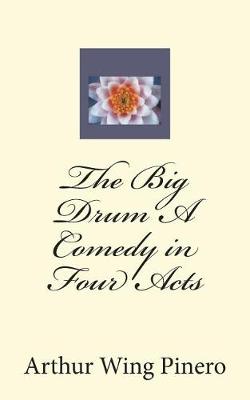 Book cover for The Big Drum A Comedy in Four Acts