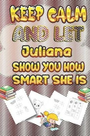 Cover of keep calm and let Juliana show you how smart she is