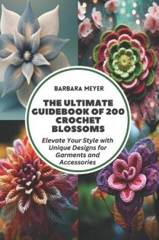 Cover of The Ultimate Guidebook of 200 Crochet Blossoms