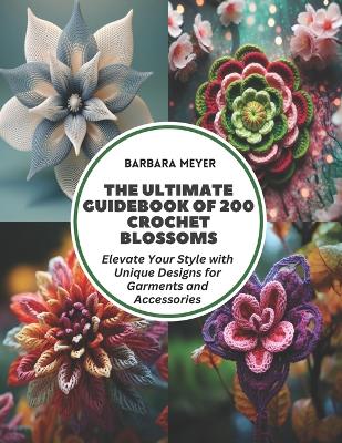 Book cover for The Ultimate Guidebook of 200 Crochet Blossoms