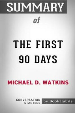 Cover of Summary of The First 90 Days by Michael D. Watkins