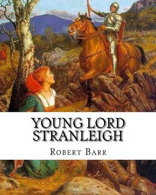 Book cover for Young Lord Stranleigh, By Robert Barr A NOVEL