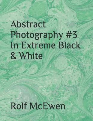 Book cover for Abstract Photography #3 In Extreme Black & White
