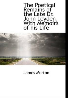 Book cover for The Poetical Remains of the Late Dr. John Leyden, with Memoirs of His Life