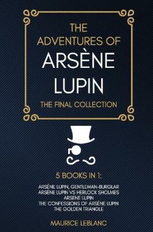 Cover of The Adventures of Arsene Lupin - The Final Collection