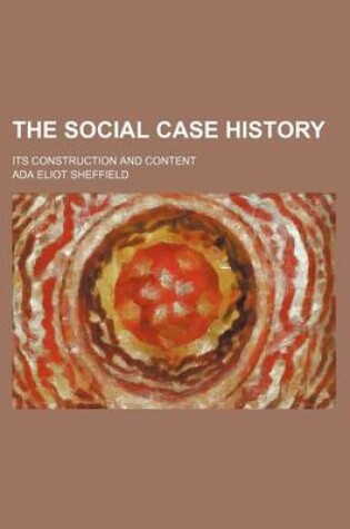 Cover of The Social Case History; Its Construction and Content