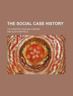 Book cover for The Social Case History; Its Construction and Content