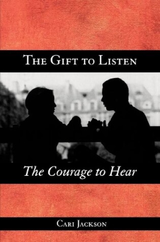 Cover of The Gift to Listen, the Courage to Hear