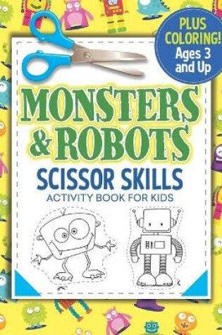 Cover of Monsters and Robots Scissor Skills Activity Book for Kids