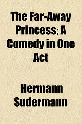 Book cover for The Far-Away Princess; A Comedy in One Act