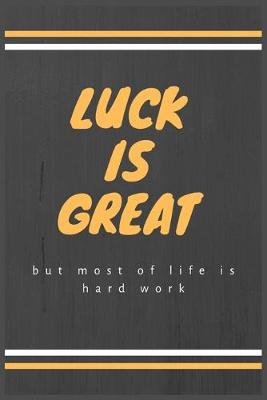 Book cover for Luck is great but most of life is hard work