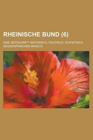 Cover of Rheinische Bund; Eine Zeitschrift Historisch, Politisch, Statistisch, Geographischen Inhalts (6 )