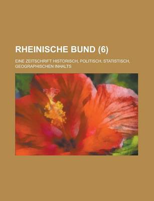 Book cover for Rheinische Bund; Eine Zeitschrift Historisch, Politisch, Statistisch, Geographischen Inhalts (6 )