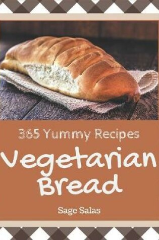 Cover of 365 Yummy Vegetarian Bread Recipes