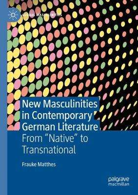 Cover of New Masculinities in Contemporary German Literature