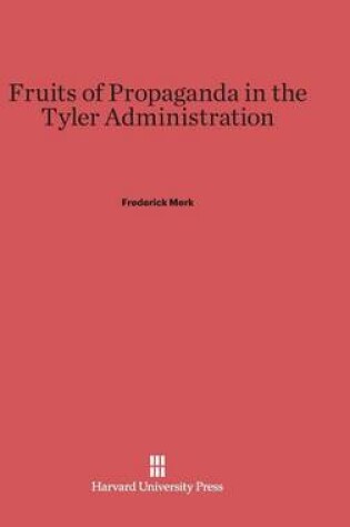 Cover of Fruits of Propaganda in the Tyler Administration