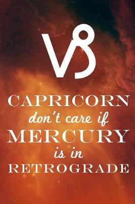 Book cover for Capricorn Don't Care If Mercury Is in Retrograde