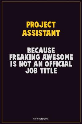 Book cover for Project Assistant, Because Freaking Awesome Is Not An Official Job Title