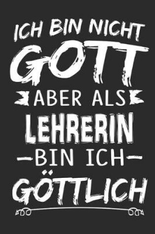 Cover of Ich bin nicht Gott aber als Lehrerin bin ich goettlich