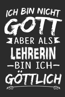 Book cover for Ich bin nicht Gott aber als Lehrerin bin ich goettlich